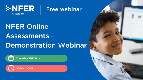 NFER Online Assessments Demonstration Webinar - Thurs 11th July - 10-10:45am
