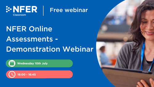 NFER Online Assessments - Demonstration Webinar - 4:00-4:45pm Weds 10th July